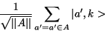 \begin{displaymath}\frac{1}{\sqrt{\vert\vert A\vert\vert}}\sum_{a'=a'\in A}\vert a', k>\end{displaymath}