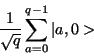 \begin{displaymath}\frac{1}{\sqrt{q}}\sum_{a = 0}^{q - 1} \vert a, 0>\end{displaymath}